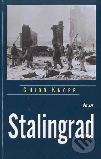 Kniha: Stalingrad (Guido Knopp). Ikar, 2005 Kniha: Stalingrad (Guido Knopp). Ikar, 2005