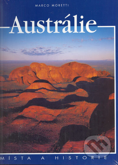 Kniha: Austrálie (Marco Moretti). Slovart CZ, 2005 Kniha: Austrálie (Marco Moretti). Slovart CZ, 2005