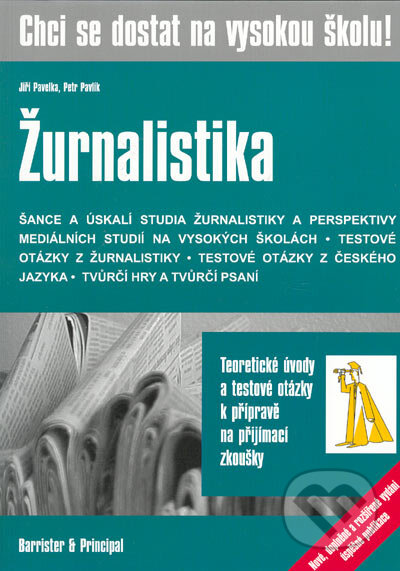 Kniha: Chci se dostat na vysokou školu - ŽURNALISTIKA (Jiří Pavelka a Petr Pavlík). Barrister & Principal, 2005 Kniha: Chci se dostat na vysokou školu - ŽURNALISTIKA (Jiří Pavelka a Petr Pavlík). Barrister & Principal, 2005