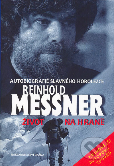 Kniha: Autobiografie slavného horolezce (Reinhold Messner). Brána, 2005 Kniha: Autobiografie slavného horolezce (Reinhold Messner). Brána, 2005