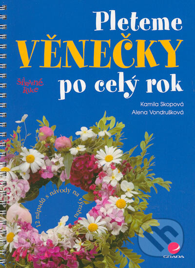 Kniha: Pleteme věnečky po celý rok (Alena Vondrušková a Kamila Skopová). Grada, 2005 Kniha: Pleteme věnečky po celý rok (Alena Vondrušková a Kamila Skopová). Grada, 2005