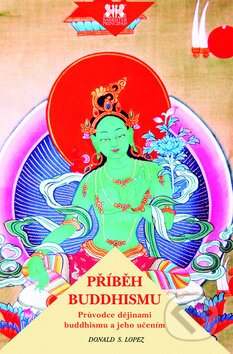 Kniha: Příběh buddhismu (Donald S. Lopez). Barrister & Principal, 2012 Kniha: Příběh buddhismu (Donald S. Lopez). Barrister & Principal, 2012