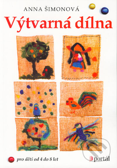 Kniha: Výtvarná dílna (Anna Šimonová). Portál, 2005 Kniha: Výtvarná dílna (Anna Šimonová). Portál, 2005