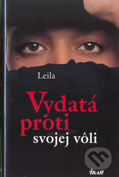 Kniha: Vydatá proti svojej vôli (Leila). Ikar, 2005 Kniha: Vydatá proti svojej vôli (Leila). Ikar, 2005