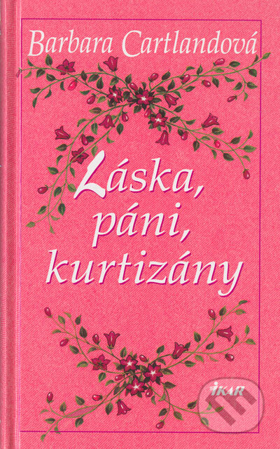 Kniha: Láska, páni, kurtizány (Barbara Cartland). Ikar, 2004 Kniha: Láska, páni, kurtizány (Barbara Cartland). Ikar, 2004