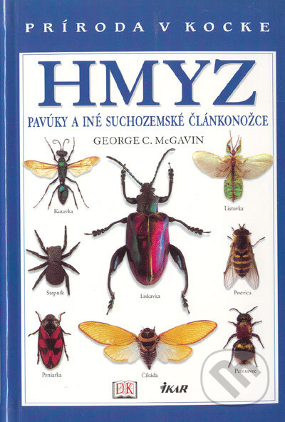 Kniha: Hmyz - Pavúky a iné suchozemské článkonožce (George C. McGavin). Ikar, 2005 Kniha: Hmyz - Pavúky a iné suchozemské článkonožce (George C. McGavin). Ikar, 2005