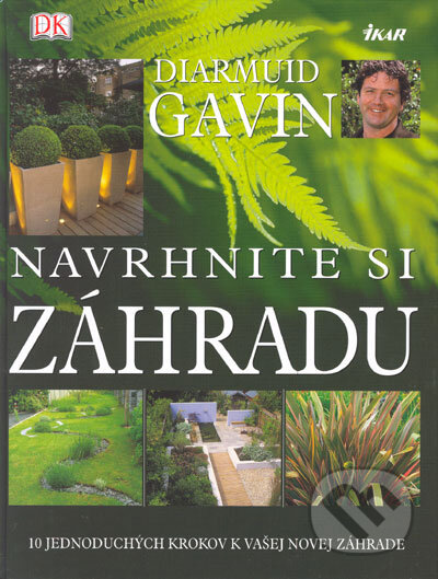 Kniha: Navrhnite si záhradu (Diarmuid Gavin). Ikar, 2005 Kniha: Navrhnite si záhradu (Diarmuid Gavin). Ikar, 2005