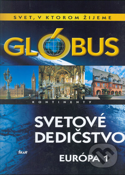 Kniha: Glóbus - Svetové dedičstvo - Európa 1 (Autorský kolektiv). Ikar, 2005 Kniha: Glóbus - Svetové dedičstvo - Európa 1 (Autorský kolektiv). Ikar, 2005
