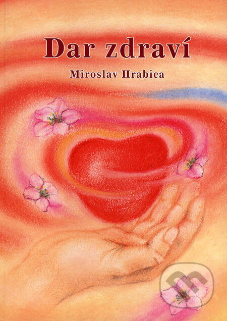 Kniha: Dar zdraví (Miroslav Hrabica). Ing. Miroslav Hrabica, 2005 Kniha: Dar zdraví (Miroslav Hrabica). Ing. Miroslav Hrabica, 2005
