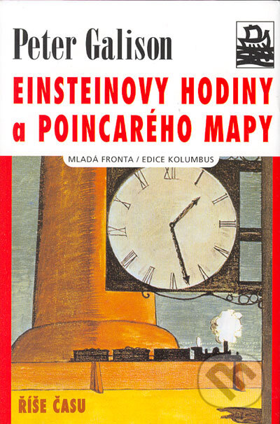 Kniha: Einsteinovy hodiny a Poincarého mapy (Peter Galison). MF, sro, 2005 Kniha: Einsteinovy hodiny a Poincarého mapy (Peter Galison). MF, sro, 2005