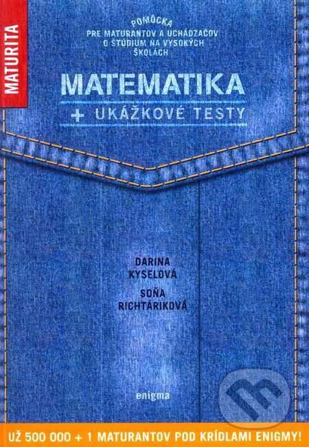 Kniha: Matematika + ukážkové testy na novú maturitu (Darina Kyselová a Soňa Richtáriková). Enigma, 2005 Kniha: Matematika + ukážkové testy na novú maturitu (Darina Kyselová a Soňa Richtáriková). Enigma, 2005