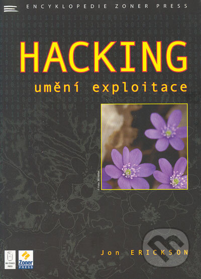 Kniha: Hacking - umění exploitace (Jon Erickson). Zoner Press, 2005 Kniha: Hacking - umění exploitace (Jon Erickson). Zoner Press, 2005