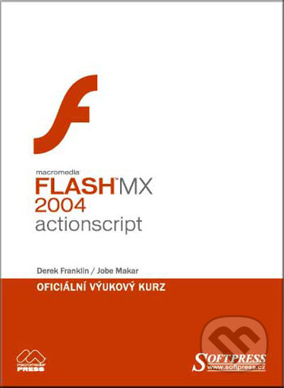 Kniha: Flash MX 2004 Actionscript - oficiální výukový kurz (Derek Franklin a Jobe Makar). SoftPress, 2005 Kniha: Flash MX 2004 Actionscript - oficiální výukový kurz (Derek Franklin a Jobe Makar). SoftPress, 2005