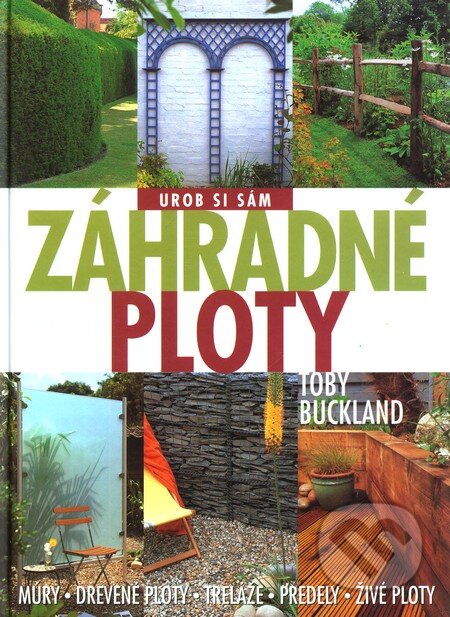 Kniha: Záhradné ploty (Toby Buckland). Slovart, 2005 Kniha: Záhradné ploty (Toby Buckland). Slovart, 2005
