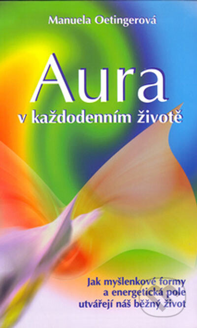 Kniha: Aura v každodenním životě (Manuela Oetingerová). Metafora, 2005 Kniha: Aura v každodenním životě (Manuela Oetingerová). Metafora, 2005