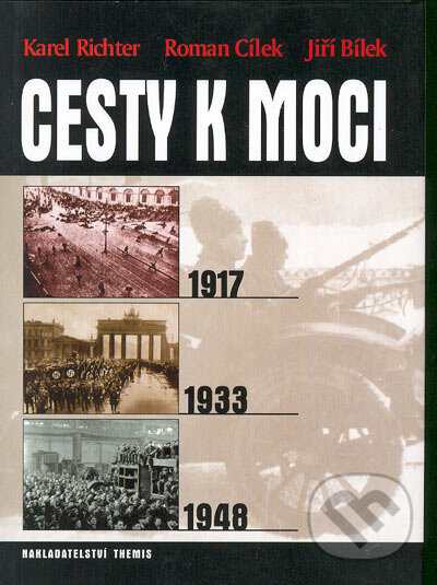 Kniha: Cesty k moci 1917, 1933, 1948 (Karel Richter a kolektiv). Themis, 2005 Kniha: Cesty k moci 1917, 1933, 1948 (Karel Richter a kolektiv). Themis, 2005