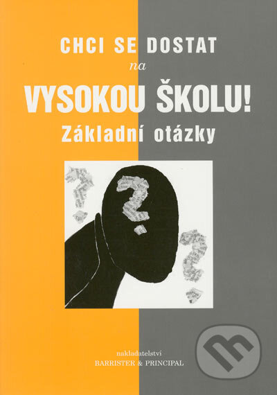 Kniha: Chci se dostat na vysokou školu! Základní otázky (Autorský kolektív). Barrister & Principal, 2003 Kniha: Chci se dostat na vysokou školu! Základní otázky (Autorský kolektív). Barrister & Principal, 2003