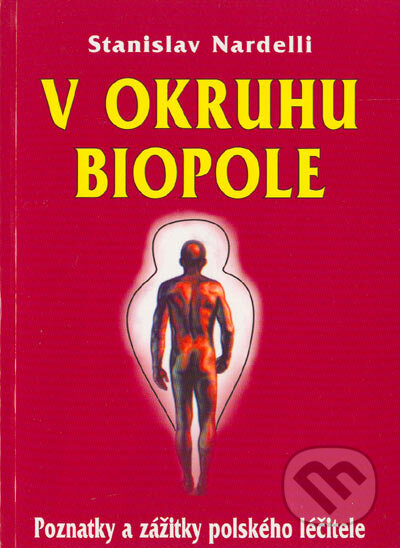 Kniha: V okruhu biopole (Stanislav Nardelli). Eko-konzult, 2004 Kniha: V okruhu biopole (Stanislav Nardelli). Eko-konzult, 2004