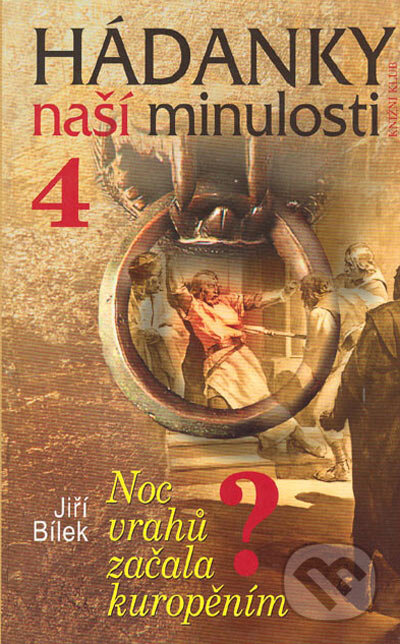 Kniha: Hádanky naší minulosti 4 - Noc vrahů začala kuropěním (Jiří Bílek). Knižní klub, 2004 Kniha: Hádanky naší minulosti 4 - Noc vrahů začala kuropěním (Jiří Bílek). Knižní klub, 2004