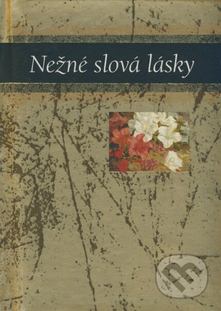 Kniha: Nežné slová lásky (Slovart). Slovart, 2005 Kniha: Nežné slová lásky (Slovart). Slovart, 2005