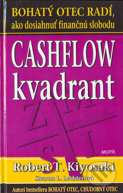 Kniha: Cashflow kvadrant (Robert T. Kiyosaki a Sharon L. Lechter). Motýľ, 2006 Kniha: Cashflow kvadrant (Robert T. Kiyosaki a Sharon L. Lechter). Motýľ, 2006