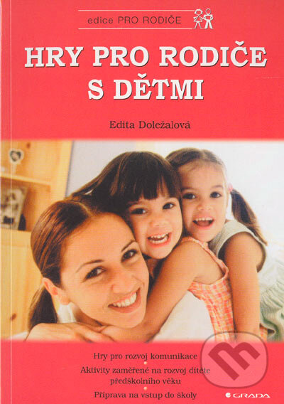 Kniha: Hry pro rodiče s dětmi (Edita Doležalová). Grada, 2005 Kniha: Hry pro rodiče s dětmi (Edita Doležalová). Grada, 2005