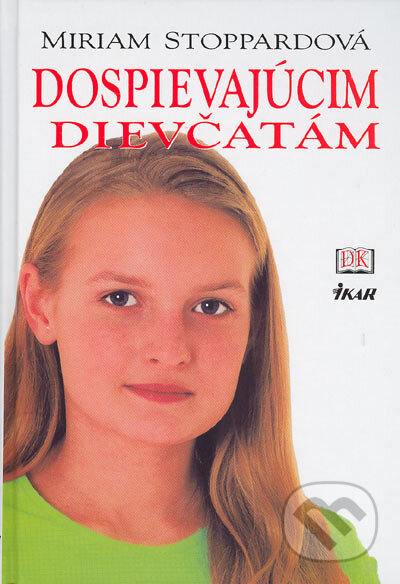 Kniha: Dospievajúcim dievčatám (Miriam Stoppardová). Ikar, 2005 Kniha: Dospievajúcim dievčatám (Miriam Stoppardová). Ikar, 2005