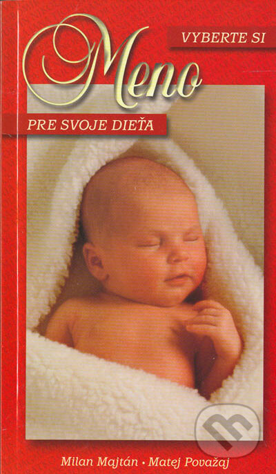 Kniha: Vyberte si meno pre svoje dieťa (Matej Považaj a Milan Majtán). Art Area, 1998 Kniha: Vyberte si meno pre svoje dieťa (Matej Považaj a Milan Majtán). Art Area, 1998