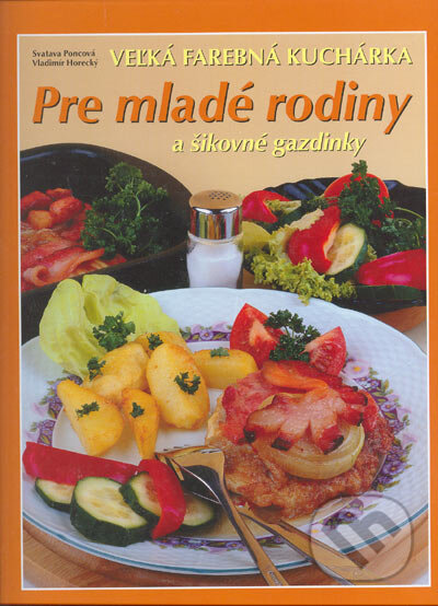 Kniha: Veľká farebná kuchárka pre mladé rodiny a šikovné gazdinky (Vladimír Horecký a Svatava Poncová). Knižné centrum, 2005 Kniha: Veľká farebná kuchárka pre mladé rodiny a šikovné gazdinky (Vladimír Horecký a Svatava Poncová). Knižné centrum, 2005