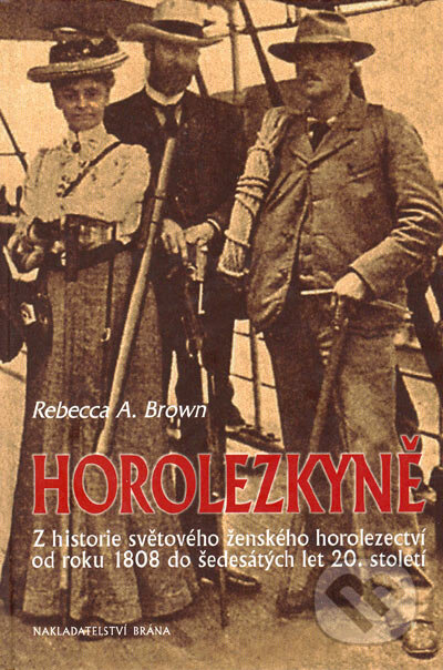 Kniha: Horolezkyně (Rebecca A. Brown). Brána, 2005 Kniha: Horolezkyně (Rebecca A. Brown). Brána, 2005