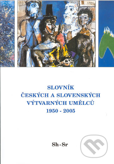 Kniha: Slovník českých a slovenských výtvarných umělců 1950 - 2005 (Sh-Sr) (Výtvarné centrum Chagall). Výtvarné centrum Chagall, 2005 Kniha: Slovník českých a slovenských výtvarných umělců 1950 - 2005 (Sh-Sr) (Výtvarné centrum Chagall). Výtvarné centrum Chagall, 2005