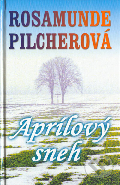 Kniha: Aprílový sneh (Rosamunde Pilcher). Slovenský spisovateľ, 2005 Kniha: Aprílový sneh (Rosamunde Pilcher). Slovenský spisovateľ, 2005
