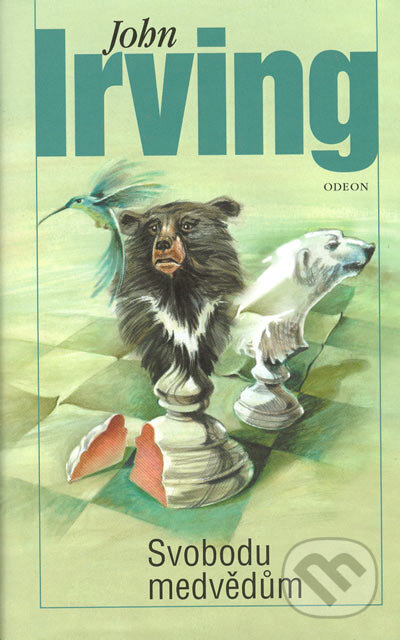 Kniha: Svobodu medvědům (John Irving). Odeon CZ, 2005 Kniha: Svobodu medvědům (John Irving). Odeon CZ, 2005