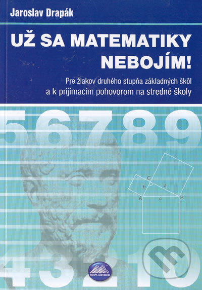 Kniha: Už sa matematiky nebojím (Jaroslav Drapák). Mapa Slovakia, 2005 Kniha: Už sa matematiky nebojím (Jaroslav Drapák). Mapa Slovakia, 2005