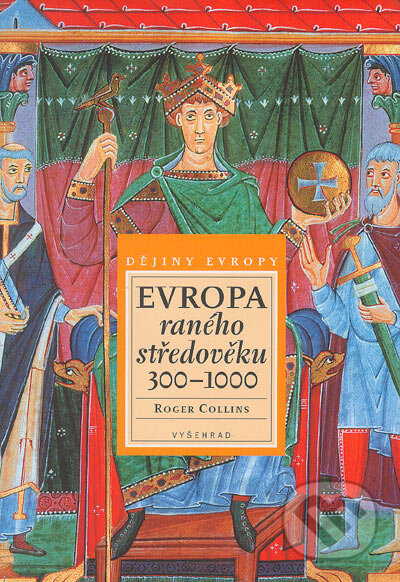 Kniha: Evropa raného středověku 300-1000 (Roger Collins). Vyšehrad, 2005 Kniha: Evropa raného středověku 300-1000 (Roger Collins). Vyšehrad, 2005