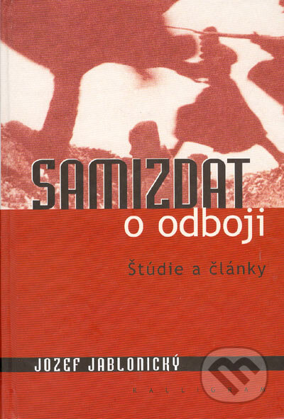 Kniha: Samizdat o odboji (Jozef Jablonický). Kalligram, 2004 Kniha: Samizdat o odboji (Jozef Jablonický). Kalligram, 2004