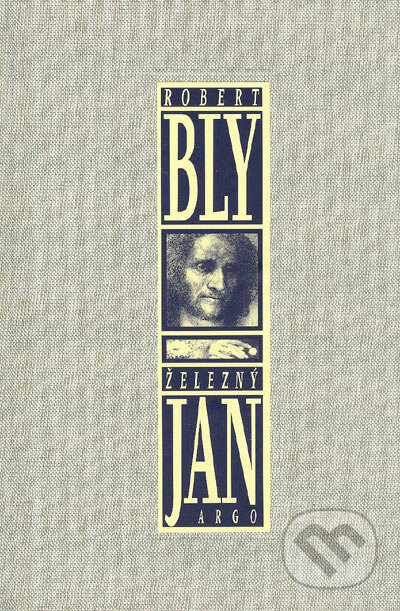 Kniha: Železný Jan (Robert Bly). Argo, 2005 Kniha: Železný Jan (Robert Bly). Argo, 2005