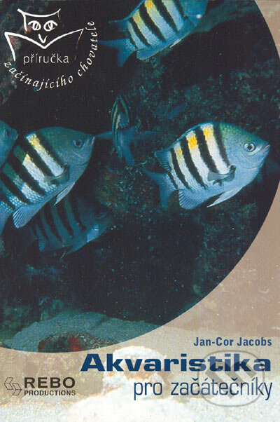 Kniha: Akvaristika pro začátečníky (Jan-Cor Jacobs). Rebo, 2004 Kniha: Akvaristika pro začátečníky (Jan-Cor Jacobs). Rebo, 2004