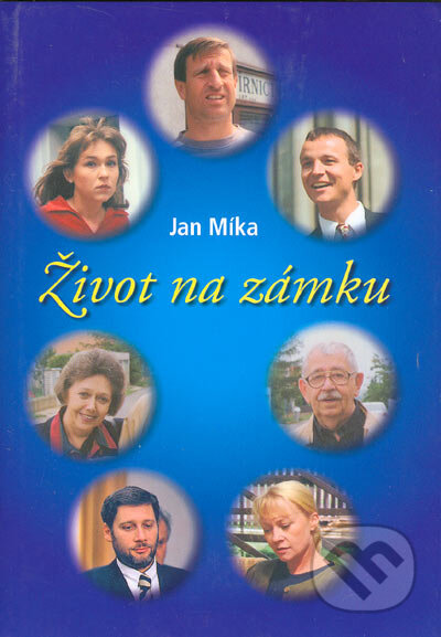 Kniha: Život na zámku (Jan Míka). XYZ, 2005 Kniha: Život na zámku (Jan Míka). XYZ, 2005
