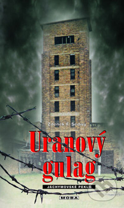 Kniha: Uranový gulag (Zdeněk F. Šedivý). Moba, 2005 Kniha: Uranový gulag (Zdeněk F. Šedivý). Moba, 2005