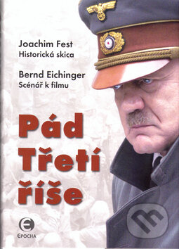 Kniha: Pád Třetí říše (Joachim Fest). Epocha, 2005 Kniha: Pád Třetí říše (Joachim Fest). Epocha, 2005