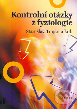 Kniha: Kontrolní otázky z fyziologie (Stanislav Trojan a kolektiv). Triton, 2005 Kniha: Kontrolní otázky z fyziologie (Stanislav Trojan a kolektiv). Triton, 2005