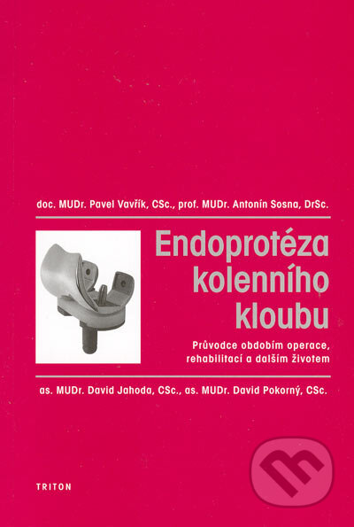 Kniha: Endoprotéza kolenního kloubu (Antonín Sosna, David Jahoda, David Pokorný a Pavel Vavřík). Triton, 2005 Kniha: Endoprotéza kolenního kloubu (Antonín Sosna, David Jahoda, David Pokorný a Pavel Vavřík). Triton, 2005