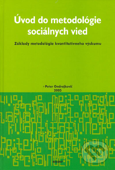 Kniha: Úvod do metodológie sociálnych vied (Peter Ondrejkovič). Regent, 2005 Kniha: Úvod do metodológie sociálnych vied (Peter Ondrejkovič). Regent, 2005