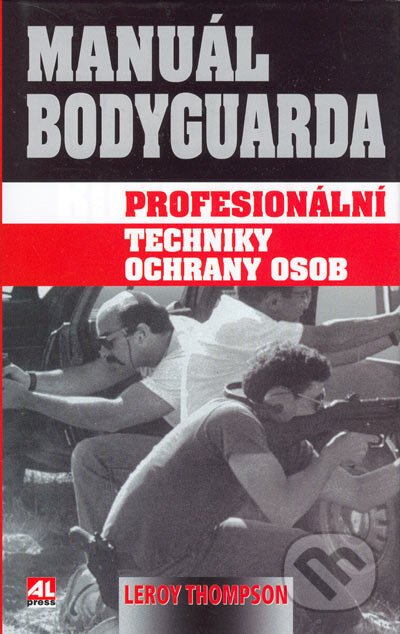 Kniha: Manuál bodyguarda (Leroy Thompson). Alpress, 2005 Kniha: Manuál bodyguarda (Leroy Thompson). Alpress, 2005