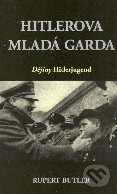Kniha: Hitlerova mladá garda (Rupert Butler). Columbus, 1996 Kniha: Hitlerova mladá garda (Rupert Butler). Columbus, 1996