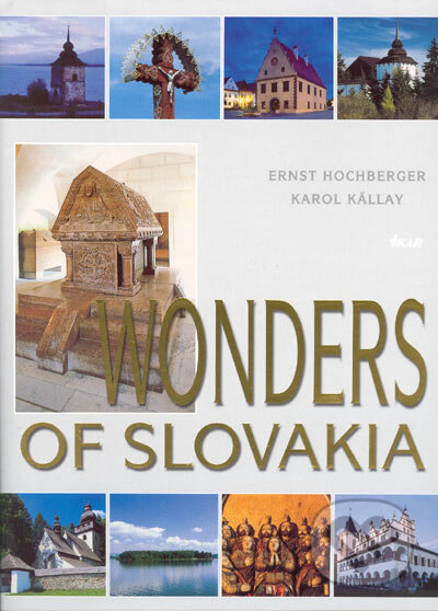 Kniha: Wonders of Slovakia (Ernst Hochberger a Karol Kálay). Ikar, 2003 Kniha: Wonders of Slovakia (Ernst Hochberger a Karol Kálay). Ikar, 2003