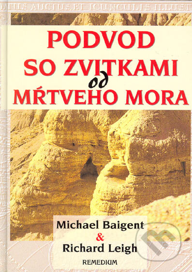 Kniha: Podvod so zvitkami od Mŕtveho mora (Michael Baigent a Richard Leigh). Remedium, 2005 Kniha: Podvod so zvitkami od Mŕtveho mora (Michael Baigent a Richard Leigh). Remedium, 2005
