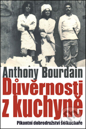 Kniha: Důvěrnosti z kuchyně (Anthony Bourdain). Slovart CZ, 2005 Kniha: Důvěrnosti z kuchyně (Anthony Bourdain). Slovart CZ, 2005