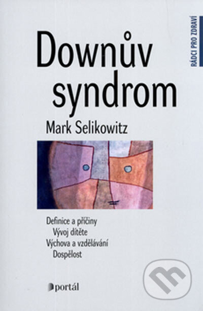 Kniha: Downův syndrom (Mark Selikowitz). Portál, 2005 Kniha: Downův syndrom (Mark Selikowitz). Portál, 2005